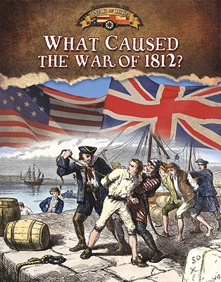 What Caused the War of 1812? By Sally Isaacs Cover Image