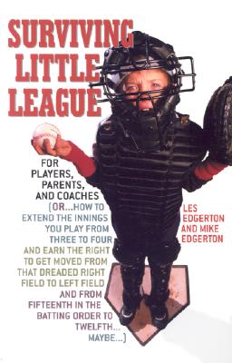 Surviving Little League: For Players, Parents, and Coaches Cover Image