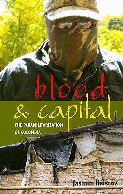 Blood and Capital: The Paramilitarization of Colombia (Ohio RIS Latin America Series #48) Cover Image