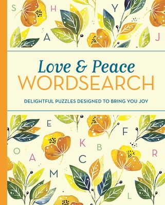 Love and Peace Wordsearch: Delightful Puzzles Designed to Bring You Joy By Eric Saunders Cover Image