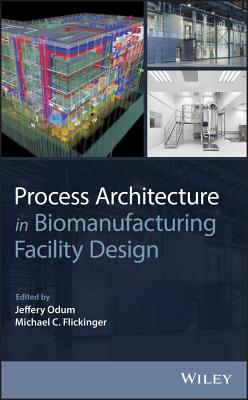 Process Architecture in Biomanufacturing Facility Design By Jeffery Odum Cover Image