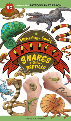 Slithering, Scaly Tattoo Snakes & Other Reptiles: 50 Temporary Tattoos That Teach By K. L. Murphy (Illustrator), Editors of Storey Publishing Cover Image
