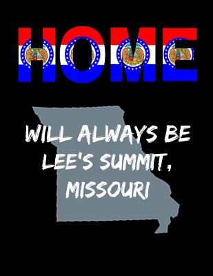 Home Will Always Be Lee's Summit, Missouri: MI State Note Book By Localborn Localpride Cover Image