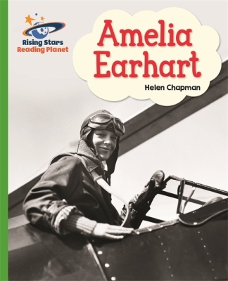 Reading Planet - Amelia Earhart- Green: Galaxy (Rising Stars Reading Planet)
