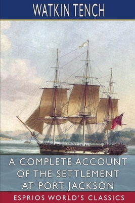 A Complete Account of the Settlement at Port Jackson (Esprios Classics) Cover Image