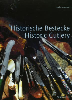 Historic Cutlery: Changes in Form from the Early Stone Age to the Mid-20th Century By Jochen Amme Cover Image