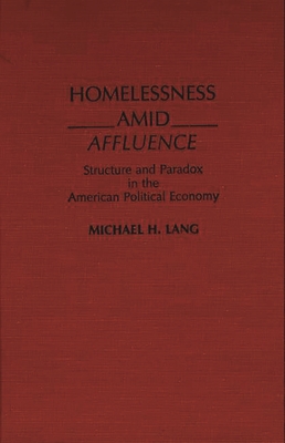 Homelessness Amid Affluence: Structure and Paradox in the American Political Economy Cover Image