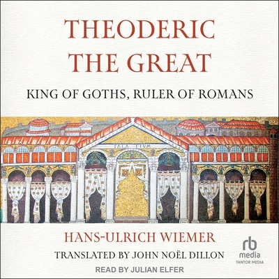 Theoderic the Great: King of Goths, Ruler of Romans Cover Image