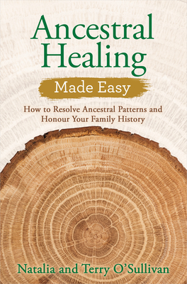 Ancestral Healing Made Easy: How to Resolve Ancestral Patterns and Honour Your Family History Cover Image
