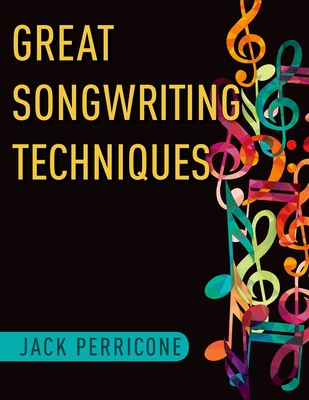 Great Songwriting Techniques By Jack Perricone Cover Image