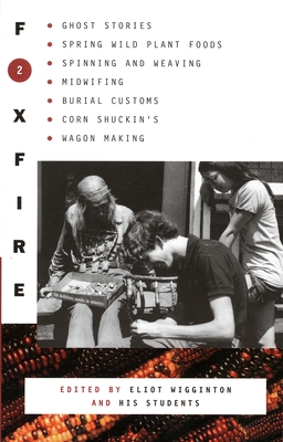 Foxfire 2: Ghost Stores, Spring Wild Plant Foods, Spinning and Weaving, Midwifing,  Burial Customs, Corn Shuckin's, Wagon Making (Foxfire Series #2)