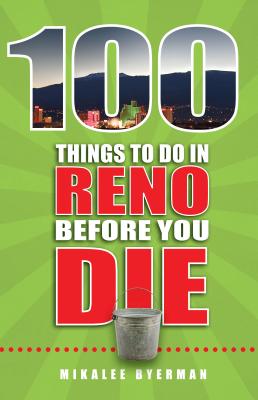 100 Things to Do in Reno Before You Die (100 Things to Do Before You Die) Cover Image