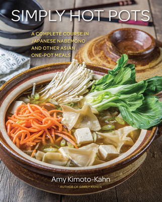 Simply Hot Pots: A Complete Course in Japanese Nabemono and Other Asian One-Pot Meals (Simply ... #4)