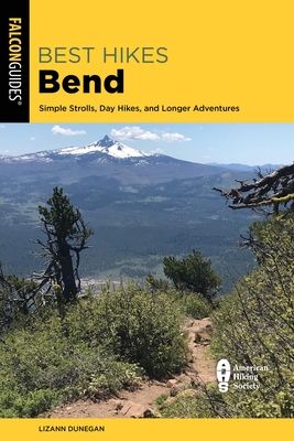 Best Hikes Bend: Simple Strolls, Day Hikes, and Longer Adventures Cover Image