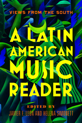 A Latin American Music Reader: Views from the South Cover Image
