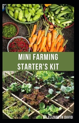 Mini Farming Starter's Kit: starter's guide to planting in a small space and everything you need to know By Dr Elizabeth David Cover Image