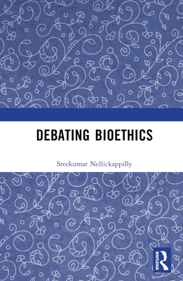 Debating Bioethics By Sreekumar Nellickappilly Cover Image