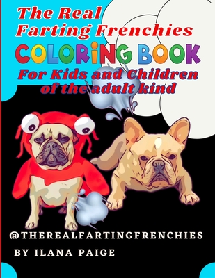The Real Farting Frenchies Coloring Book For Kids and Children: Because  farts are funny and French Bulldogs and flatulence go together; coloring  book (Paperback) | Eight Cousins Books, Falmouth, MA