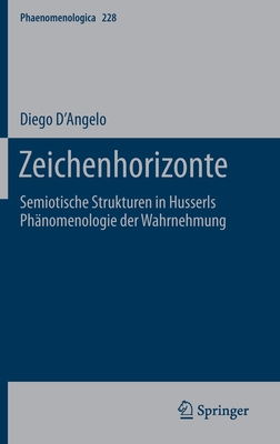Zeichenhorizonte: Semiotische Strukturen in Husserls Phänomenologie Der Wahrnehmung (Phaenomenologica #228) By Diego D'Angelo Cover Image