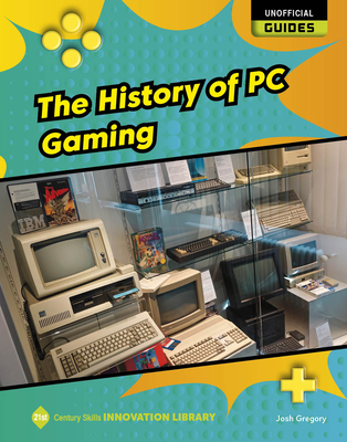 The History of PC Gaming (21st Century Skills Innovation Library: Unofficial Guides)