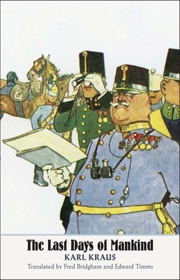 The Last Days of Mankind: The Complete Text (The Margellos World Republic of Letters) By Karl Kraus, Fred Bridgham (Translated by), Edward Timms (Translated by) Cover Image