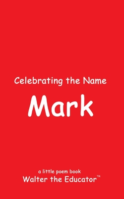Celebrating the Name Mark (The Poetry of First Names Book)