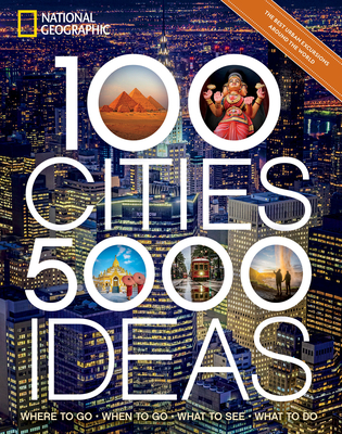100 Cities, 5,000 Ideas: Where to Go, When to Go, What to See, What to Do
