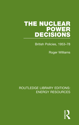 The Nuclear Power Decisions: British Policies, 1953-78 By Roger Williams Cover Image