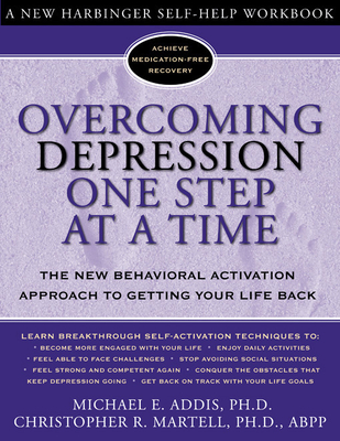 Overcoming Depression One Step at a Time: The New Behavioral Activation Approach to Getting Your Life Back (New Harbinger Self-Help Workbook)