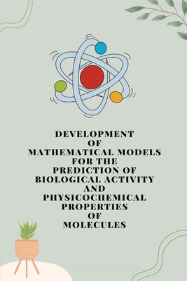 Development of mathematical models for the prediction of biological activity and physicochemical properties of molecules Cover Image