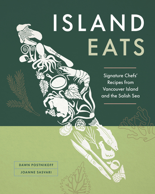 Island Eats: Signature Chefs' Recipes from Vancouver Island and the Salish Sea Cover Image