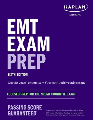 EMT Exam Prep, Sixth Edition: Focused Prep for the NREMT Cognitive Exam (Kaplan Test Prep)
