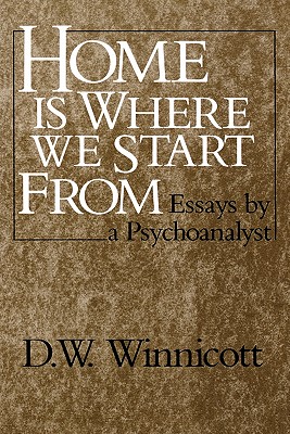 Home Is Where We Start From: Essays by a Psychoanalyst By D. W. Winnicott Cover Image