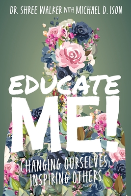Educate Me!: Changing Ourselves, Inspiring Others Cover Image