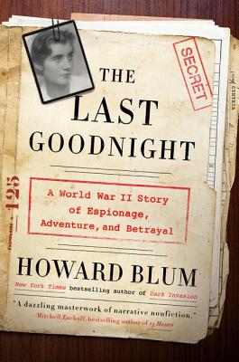 The Last Goodnight: A World War II Story of Espionage, Adventure, and Betrayal By Howard Blum Cover Image
