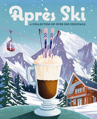 Après Ski: 100 Cozy Drinks to Warm Up Your Winter Cover Image