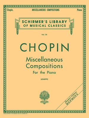 Miscellaneous Compositions: Schirmer Library of Classics Volume 36 Piano Solo By Frederic Chopin (Composer), Rafael Joseffy (Editor) Cover Image
