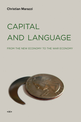 Capital and Language: From the New Economy to the War Economy (Semiotext(e) / Foreign Agents)