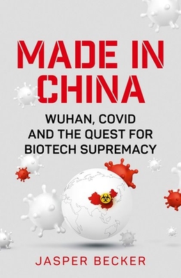 Made in China: Wuhan, Covid and the Quest for Biotech Supremacy Cover Image