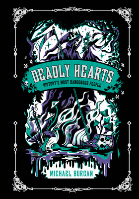 Deadly Hearts: History's Most Dangerous People cover