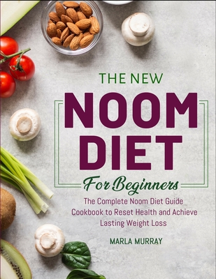 The New Noom Diet For Beginners: The Complete Noom Diet Guide Cookbook to Reset Health and Achieve Lasting Weight Loss Cover Image