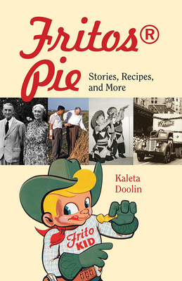 Fritos® Pie: Stories, Recipes, and More (Tarleton State University Southwestern Studies in the Humanities #24)
