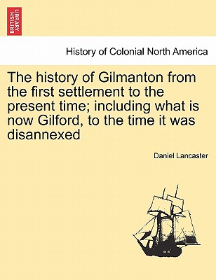 The History of Gilmanton from the First Settlement to the Present Time; Including What Is Now Gilford, to the Time It Was Disannexed Cover Image