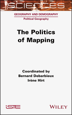 The Politics of Mapping By Bernard Debarbieux, Irene Hirt Cover Image