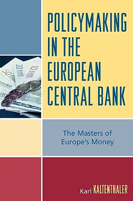 Policymaking in the European Central Bank: The Masters of Europe's Money (Governance in Europe) Cover Image