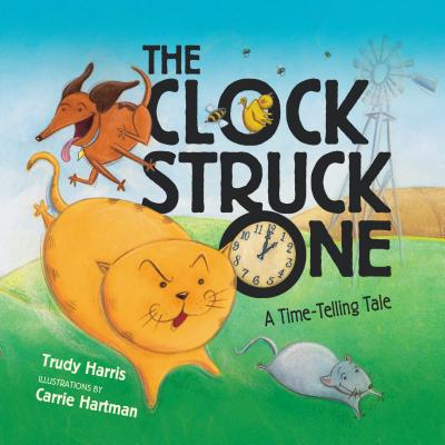 The Clock Struck One: A Time-Telling Tale (Math Is Fun!) By Trudy Harris, Carrie Hartman (Illustrator) Cover Image