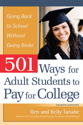 501 Ways for Adult Students to Pay for College: Going Back to School Without Going Broke By Gen Tanabe, Kelly Tanabe Cover Image