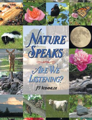 Nature Speaks: Are We Listening? By Pj Stemmler Cover Image