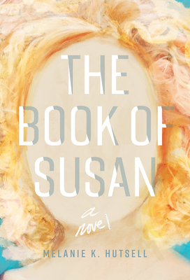 The Book of Susan: A Novel By Melanie K. Hutsell Cover Image