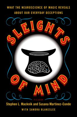 Sleights of Mind: What the Neuroscience of Magic Reveals about Our Everyday Deceptions Cover Image